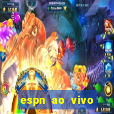 espn ao vivo online grátis