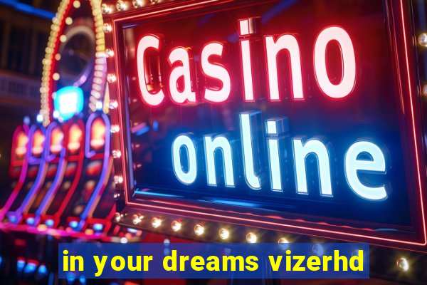 in your dreams vizerhd