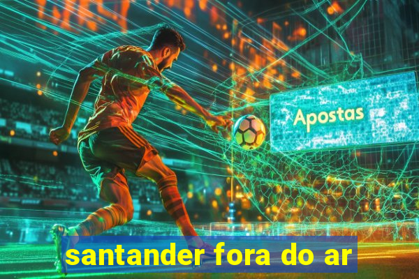 santander fora do ar