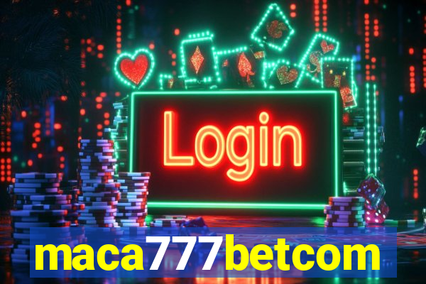 maca777betcom