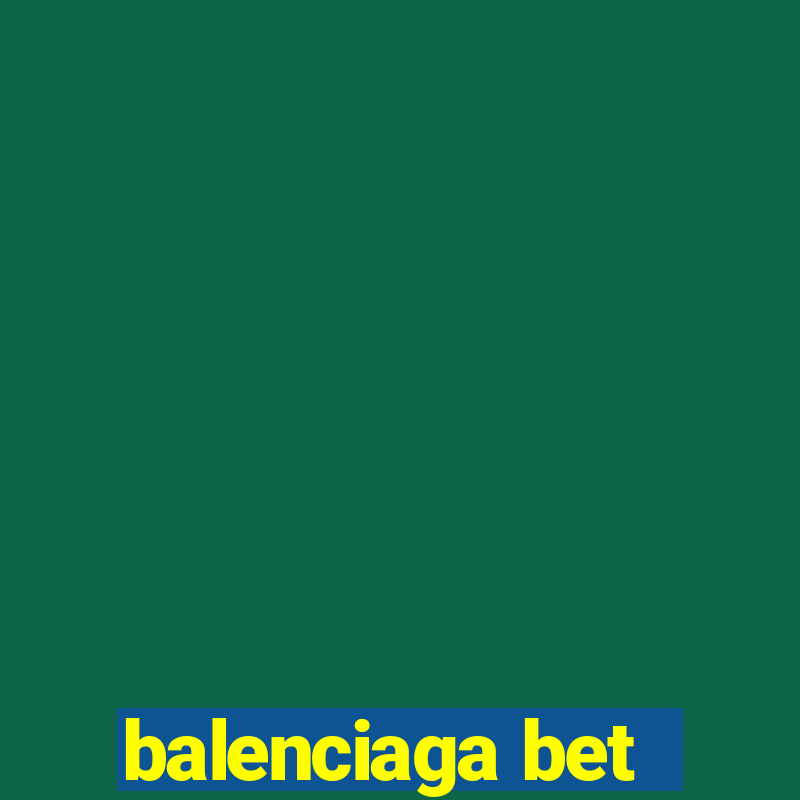 balenciaga bet