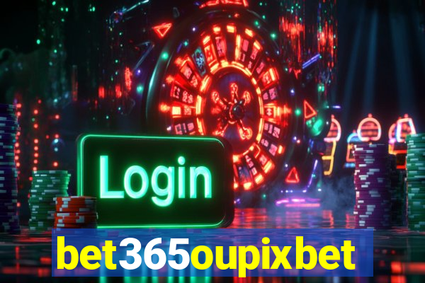 bet365oupixbet