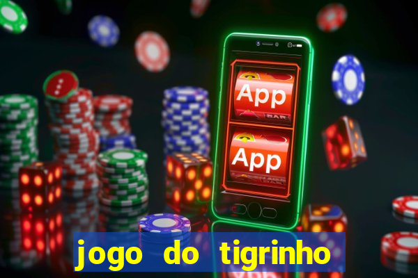 jogo do tigrinho de r$ 1