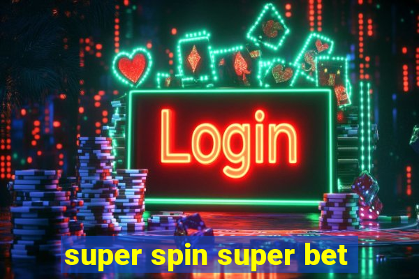 super spin super bet