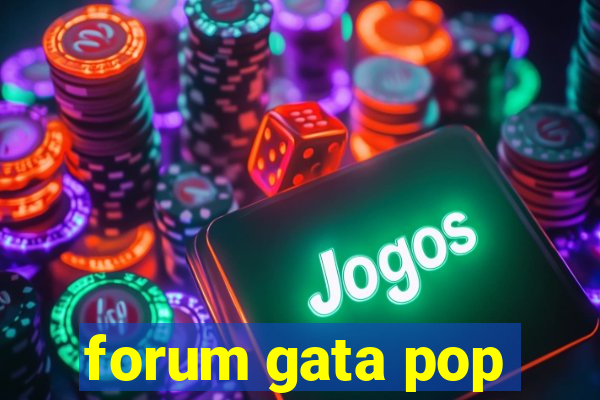 forum gata pop