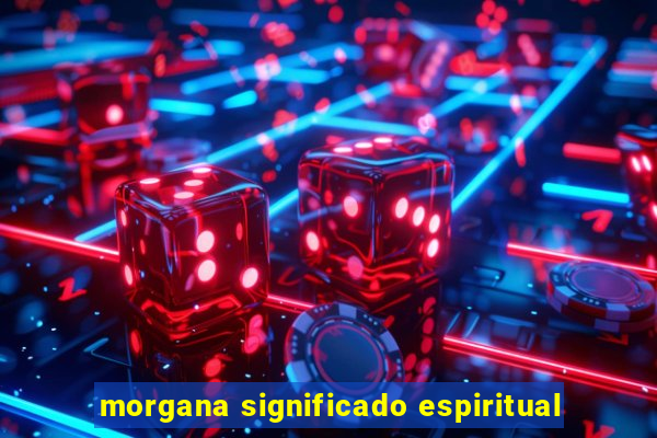 morgana significado espiritual