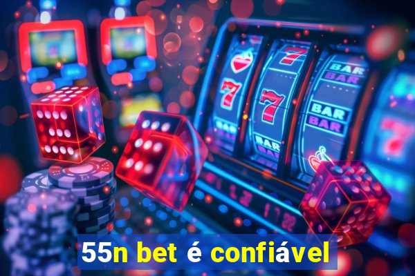 55n bet é confiável