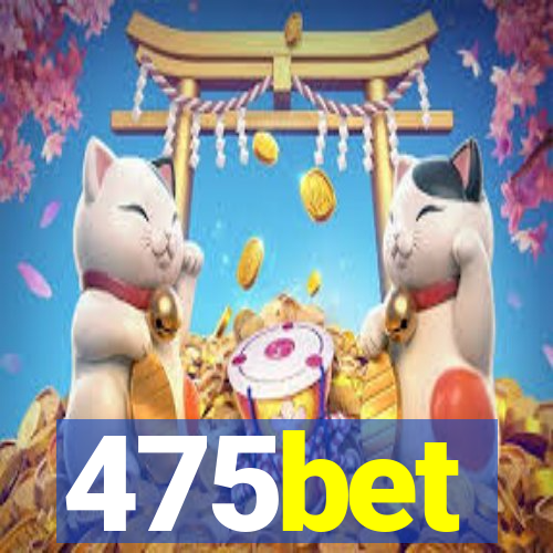 475bet