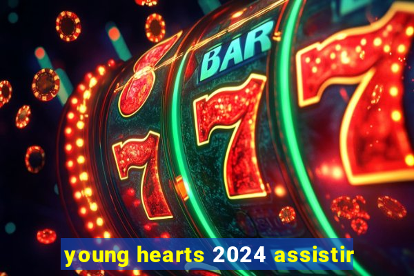 young hearts 2024 assistir