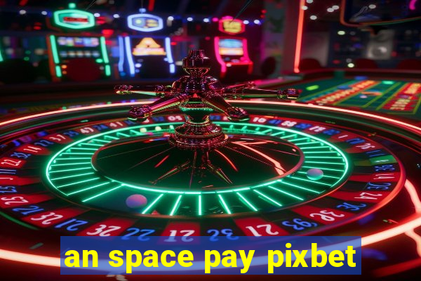 an space pay pixbet