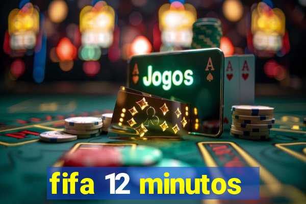 fifa 12 minutos