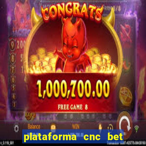 plataforma cnc bet é confiável