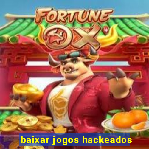 baixar jogos hackeados