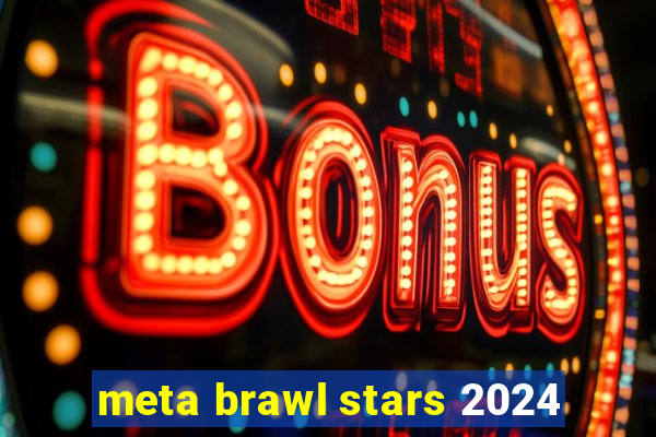 meta brawl stars 2024