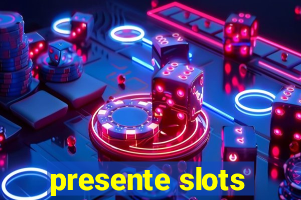 presente slots