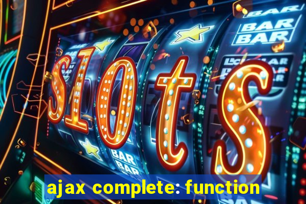 ajax complete: function