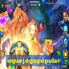 oquejogopopular