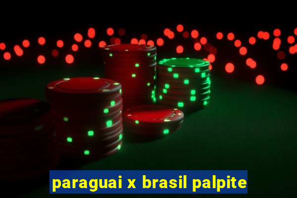 paraguai x brasil palpite