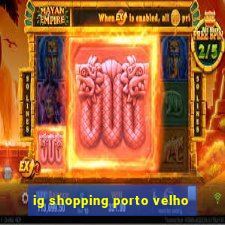 ig shopping porto velho