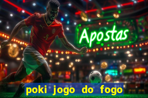 poki jogo do fogo e agua