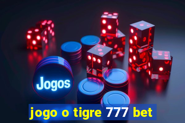 jogo o tigre 777 bet