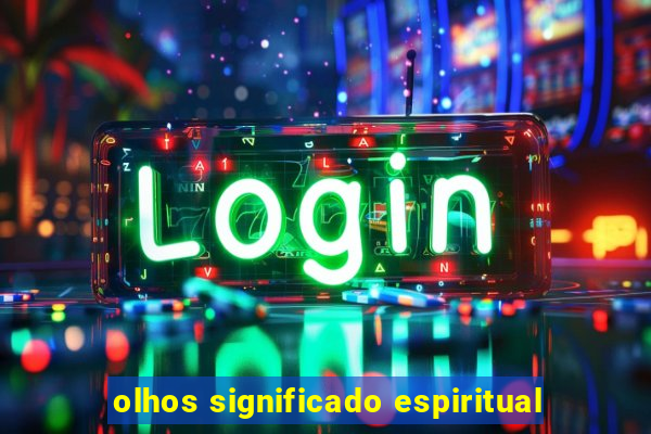 olhos significado espiritual