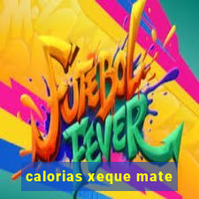 calorias xeque mate