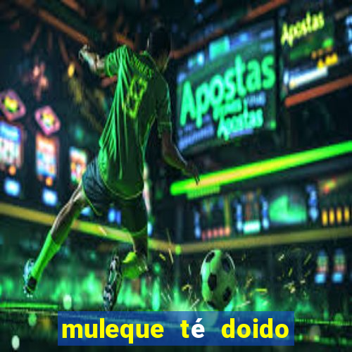 muleque té doido 4 o filme completo dublado online