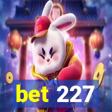 bet 227