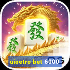 uioetro bet 6000