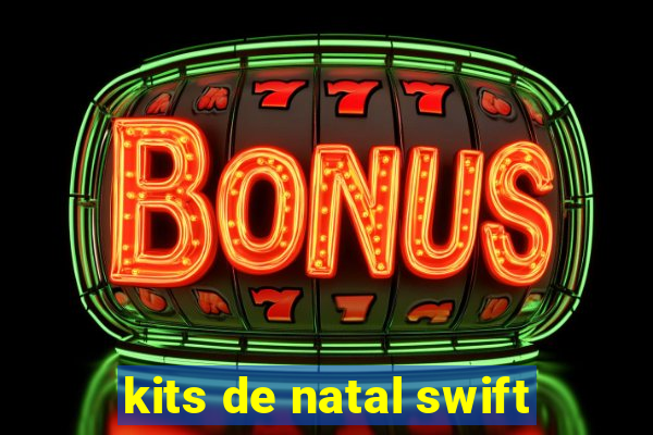 kits de natal swift