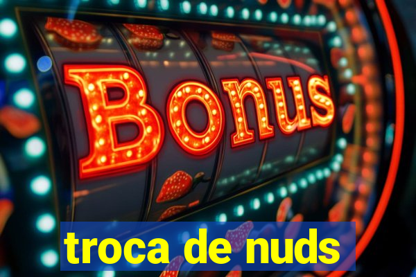 troca de nuds