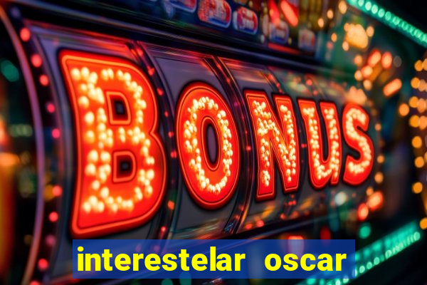 interestelar oscar interestelar quantos oscar