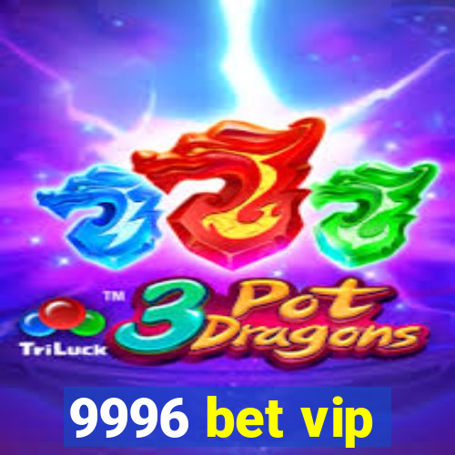 9996 bet vip