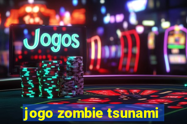 jogo zombie tsunami