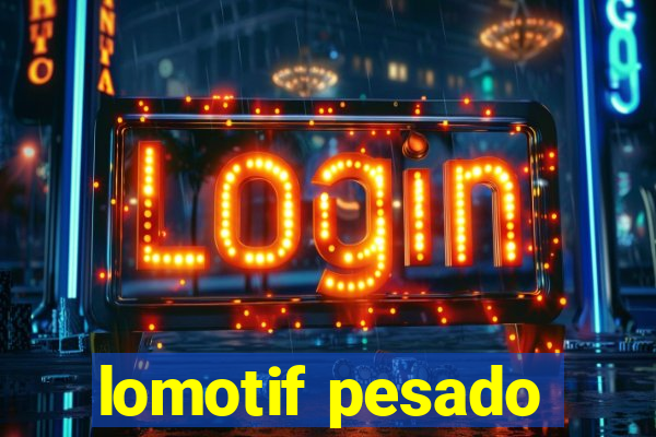 lomotif pesado