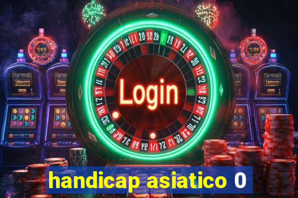 handicap asiatico 0