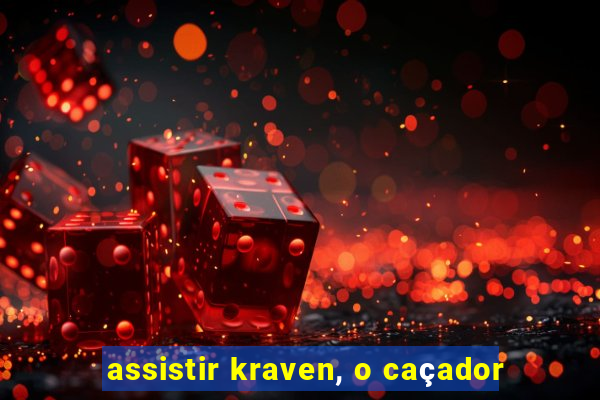 assistir kraven, o caçador