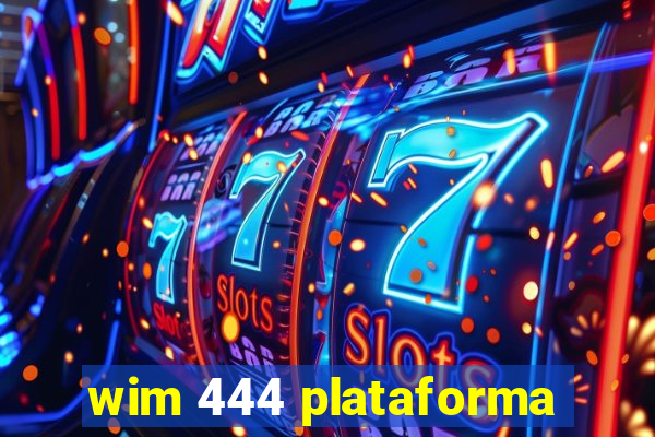 wim 444 plataforma