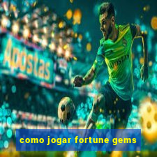 como jogar fortune gems