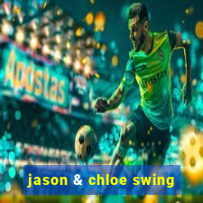 jason & chloe swing