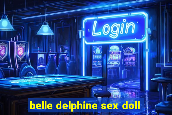 belle delphine sex doll