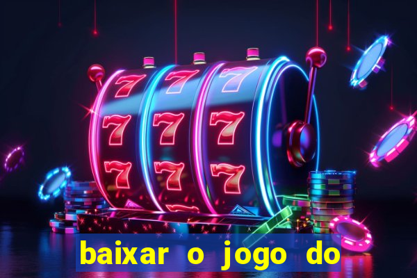 baixar o jogo do tigre 777