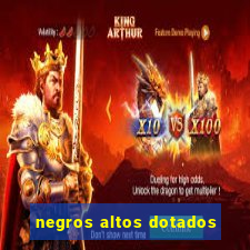 negros altos dotados