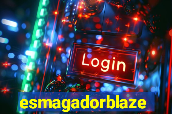 esmagadorblaze