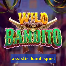 assistir band sport ao vivo