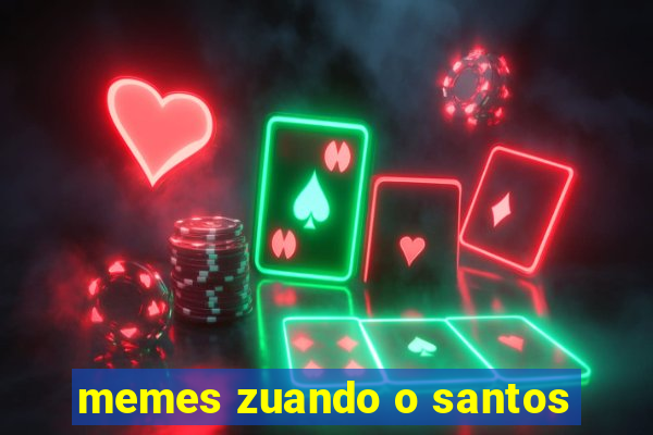 memes zuando o santos