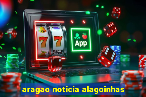 aragao noticia alagoinhas