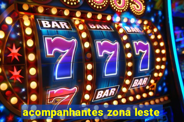 acompanhantes zona leste