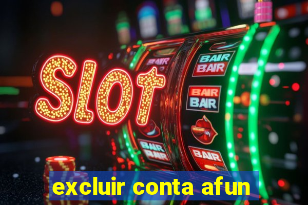 excluir conta afun